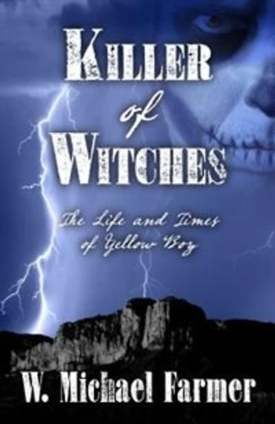 Killer of Witches: The Life And Times Of Yellow Boy Mescalero Apache
