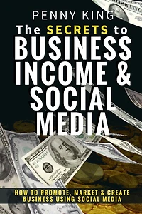 5 Minutes a day Guide to Business, Income & Social Media: How To Promote, Market & Create Business Using Social Media