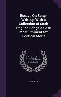 Essays on Song-Writing; With a Collection of Such English Songs as Are Most Eminent for Poetical Merit (Classic Reprint)