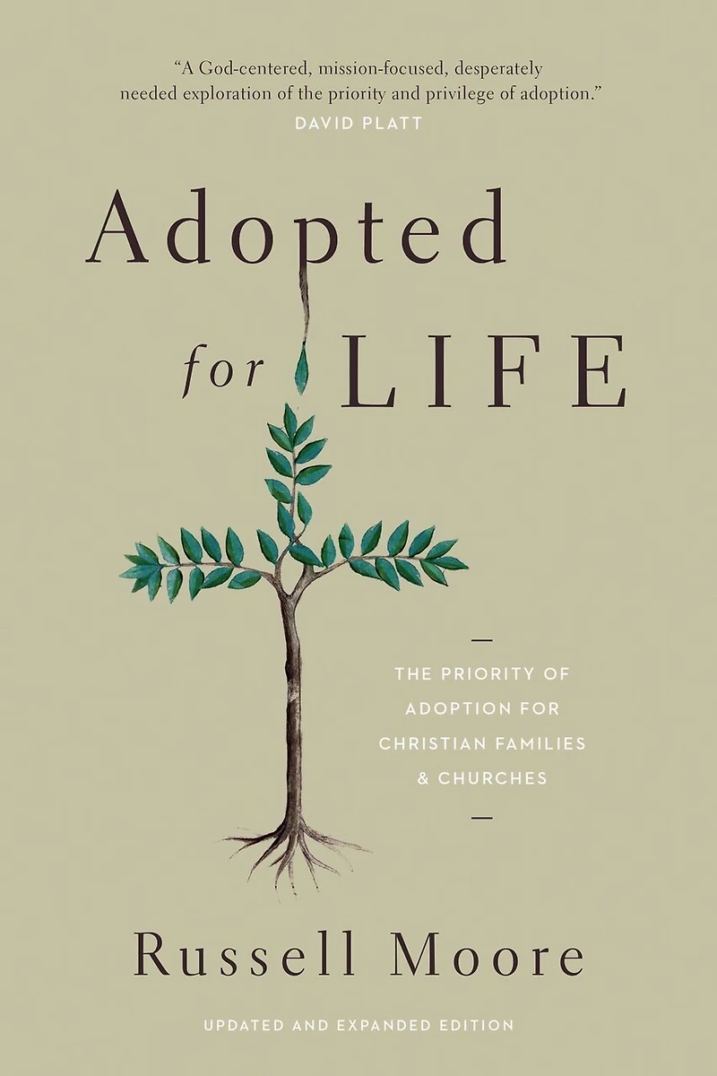 Adopted for Life: The Priority of Adoption Christian Families and Churches (Updated Expanded Edition)