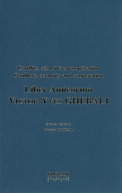 Liber amicorum Victor-Yves Ghebali: conflits, sécurité et coopération