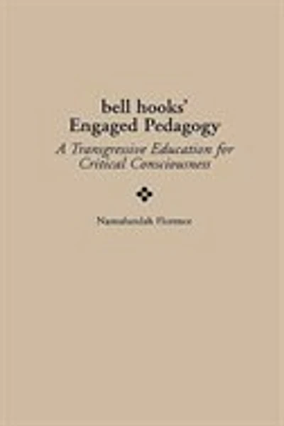 bell hooks' Engaged Pedagogy: A Transgressive Education for Critical Consciousness