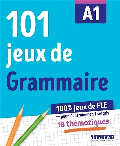 101 jeux de grammaire A1: 100 % jeux de FLE pour s'entraîner en français