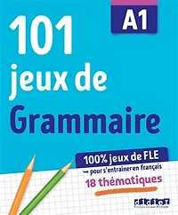 101 jeux de grammaire A1: 100 % jeux de FLE pour s'entraîner en français