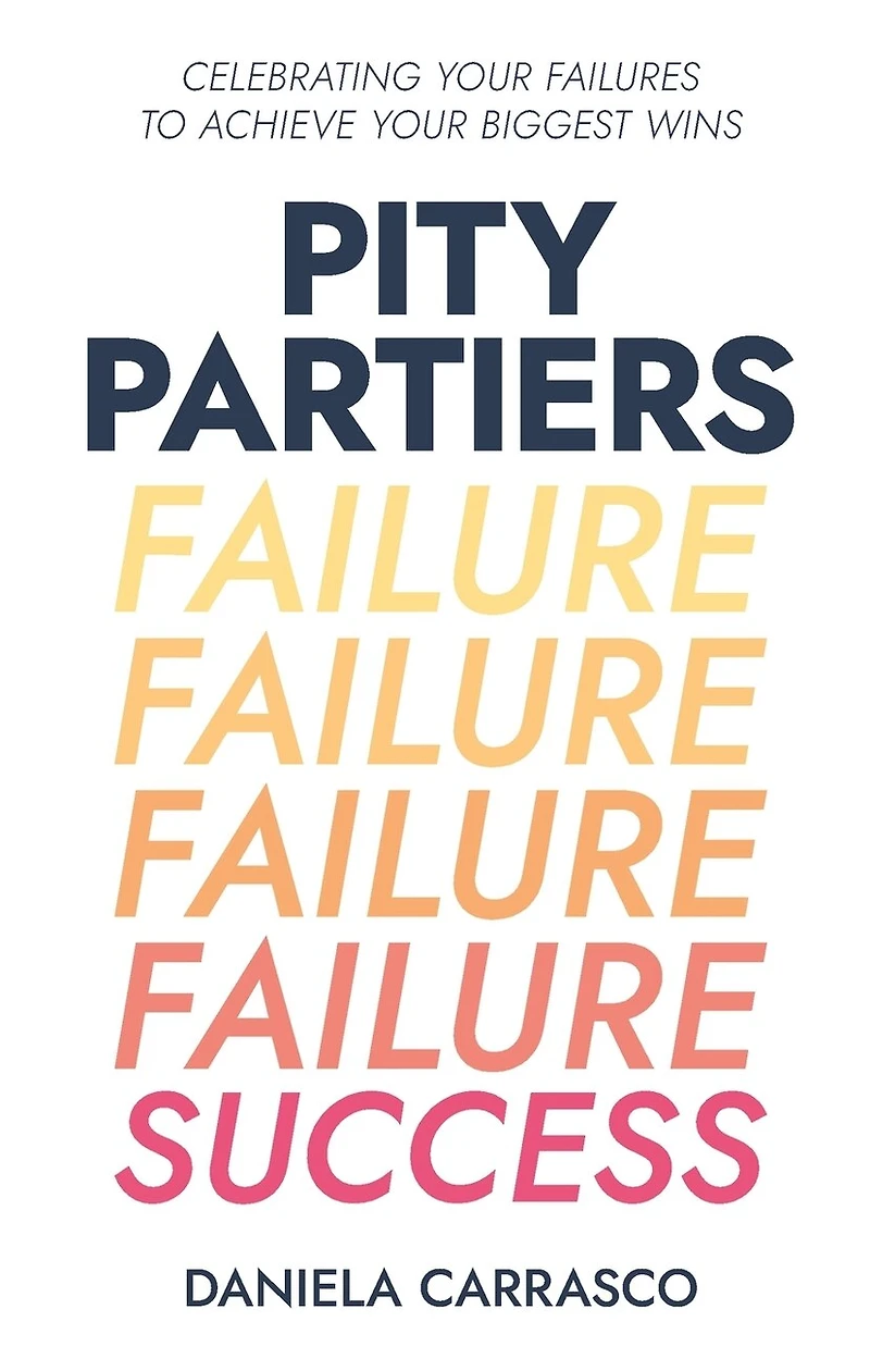 Pity Partiers: Celebrating Your Failures to Achieve Biggest Wins