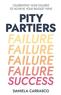 Pity Partiers: Celebrating Your Failures to Achieve Biggest Wins