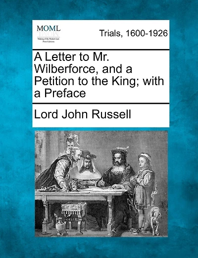 A Letter To Mr. Wilberforce, And A Petition To The King; With A Preface