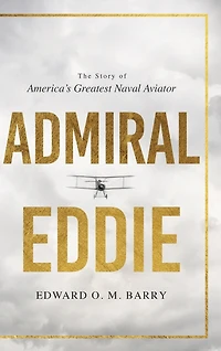 Admiral Eddie: The Story of America's Greatest Naval Aviator