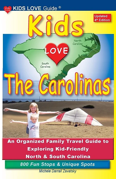 KIDS LOVE THE CAROLINAS, 4th Edition: An Organized Family Travel Guide to Exploring Kid-Friendly North and South Carolina