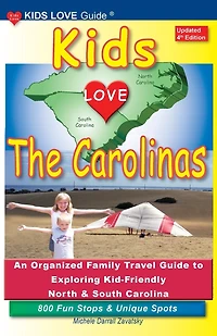 KIDS LOVE THE CAROLINAS, 4th Edition: An Organized Family Travel Guide to Exploring Kid-Friendly North and South Carolina