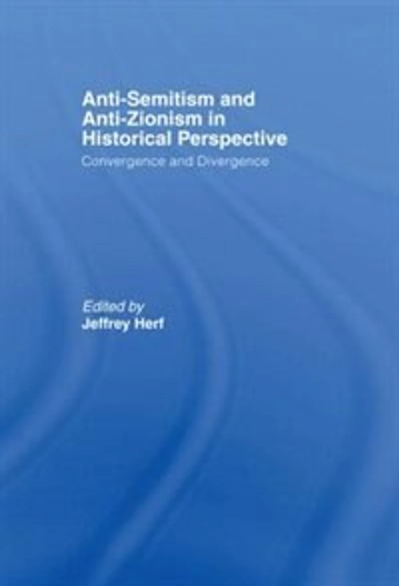Anti-Semitism and Anti-Zionism Historical Perspective: Convergence Divergence