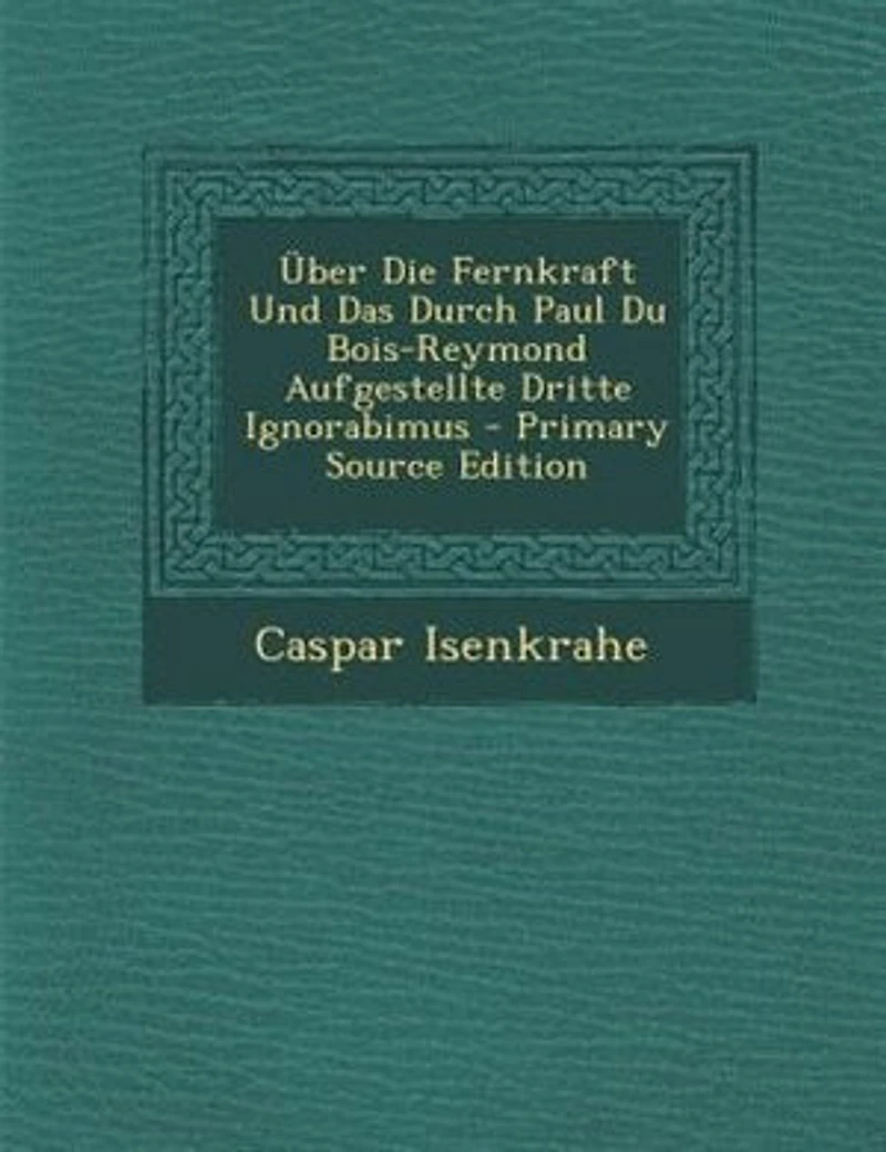 Über Die Fernkraft Und Das Durch Paul Du Bois-Reymond Aufgestellte Dritte Ignorabimus