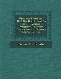 Über Die Fernkraft Und Das Durch Paul Du Bois-Reymond Aufgestellte Dritte Ignorabimus