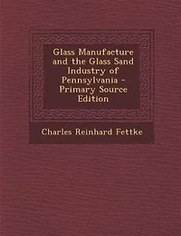 Glass Manufacture and the Sand Industry of Pennsylvania