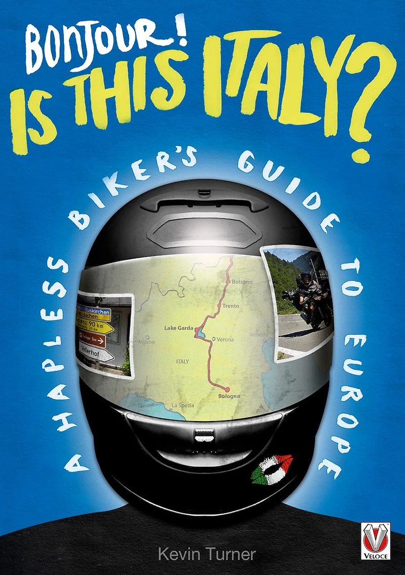 Bonjour! Is this Italy?: A Hapless Biker’s Guide to Europe