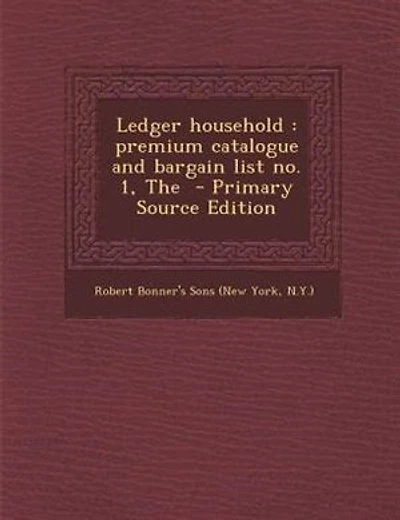 Ledger household: premium catalogue and bargain list no. 1, The  - Primary Source Edition
