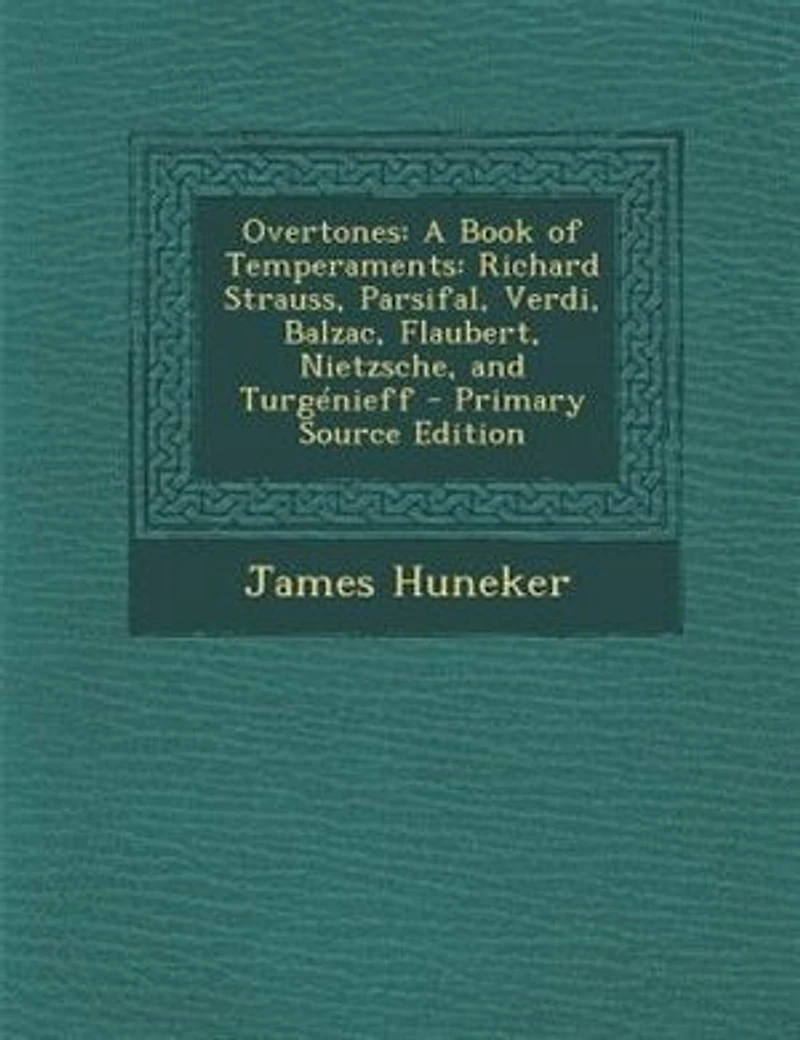 Overtones: A Book of Temperaments Richard Strauss, Parsifal, Verdi, Balzac, Flaubert, Nietzsche, and Turgnieff