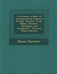 Overtones: A Book of Temperaments Richard Strauss, Parsifal, Verdi, Balzac, Flaubert, Nietzsche, and Turgnieff