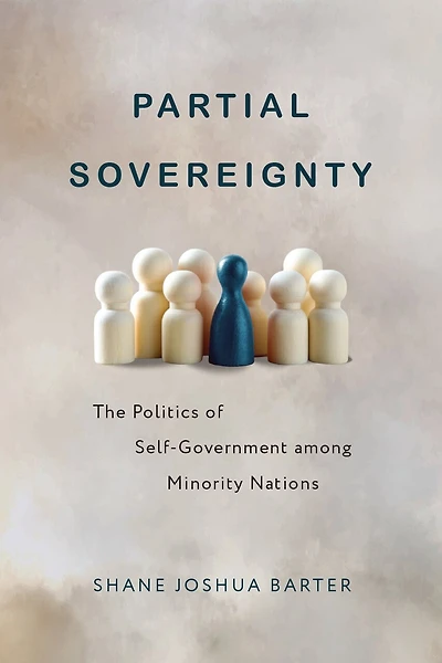 Partial Sovereignty: The Politics of Self-Government among Minority Nations