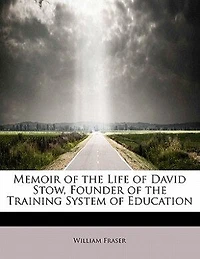 Memoir of the Life David Stow, Founder Training System Education