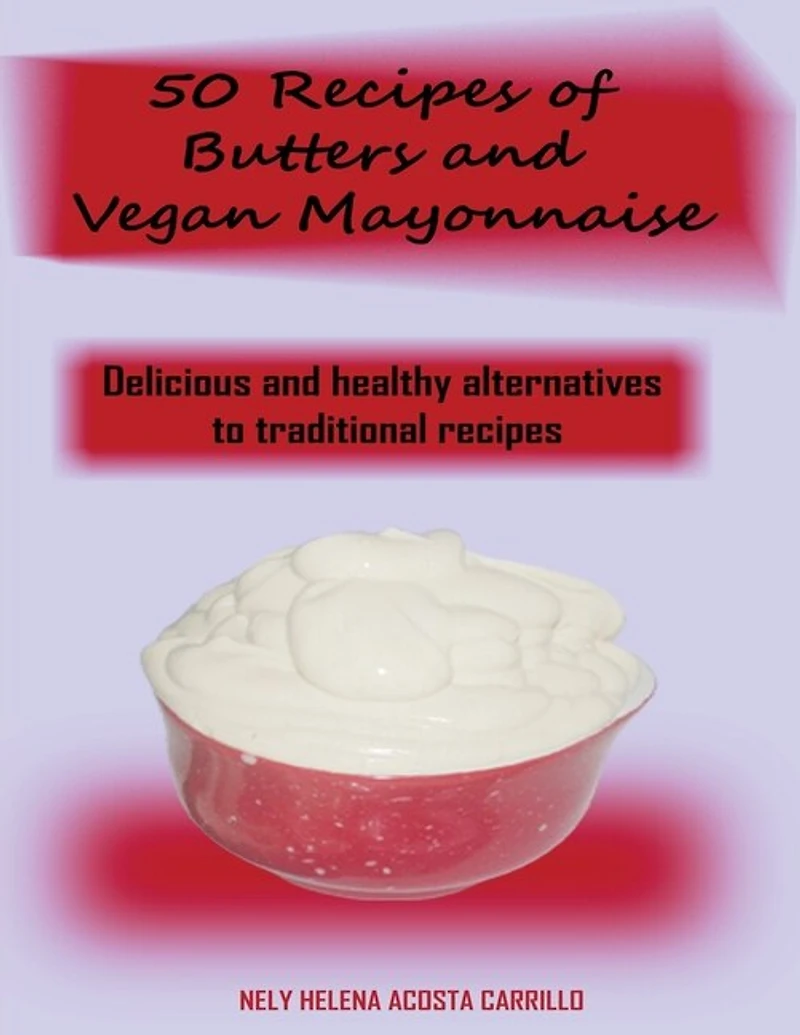 50 Recipes Of Butters And Vegan Mayonnaise