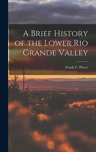 A Brief History of the Lower Rio Grande Valley