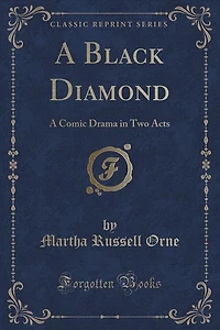 A Black Diamond: Comic Drama Two Acts (Classic Reprint)