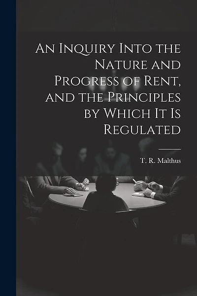 An Inquiry Into the Nature and Progress of Rent