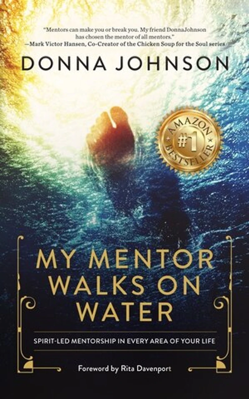 My Mentor Walks on Water: Spirit-Led Mentorship Every Area of Your Life