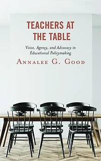 Teachers at the Table: Voice, Agency, and Advocacy Educational Policymaking