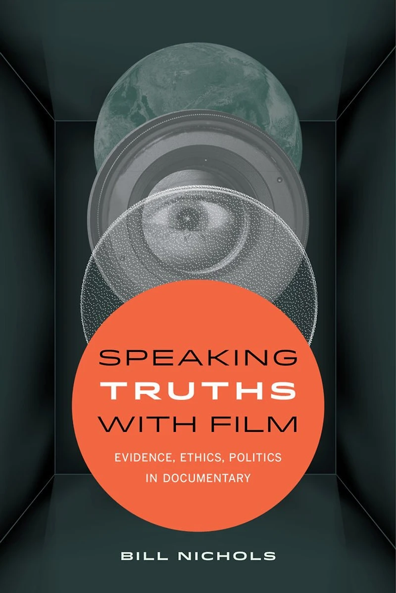 Speaking Truths with Film: Evidence, Ethics, Politics Documentary