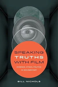 Speaking Truths with Film: Evidence, Ethics, Politics Documentary