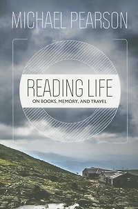 Reading Life: On Books, Memory, and Travel