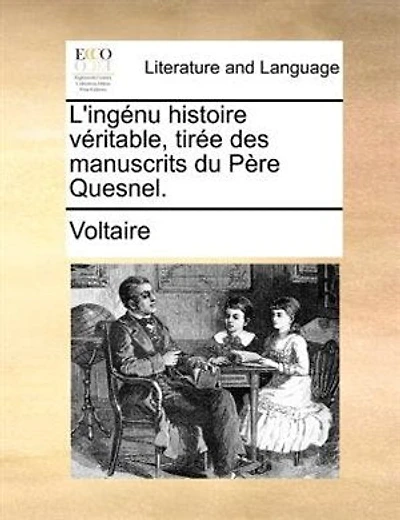 L'ingénu histoire véritable, tirée des manuscrits du Père Quesnel.