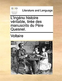 L'ingénu histoire véritable, tirée des manuscrits du Père Quesnel.