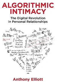 Algorithmic Intimacy: The Digital Revolution Personal Relationships