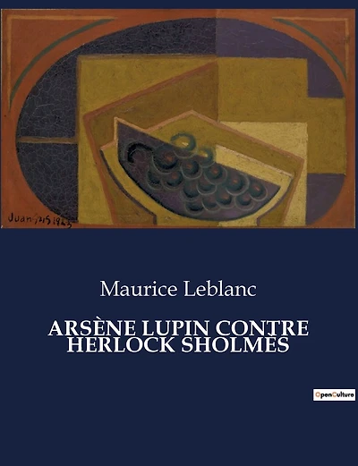 Arsène Lupin Contre Herlock Sholmès: Un duel intellectuel entre le gentleman-cambrioleur et le célèbre détective.