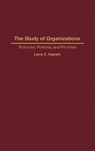 The Study of Organizations: Positions, Persons, and Patterns