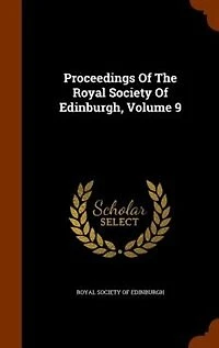 Proceedings Of The Royal Society Edinburgh, Volume 9