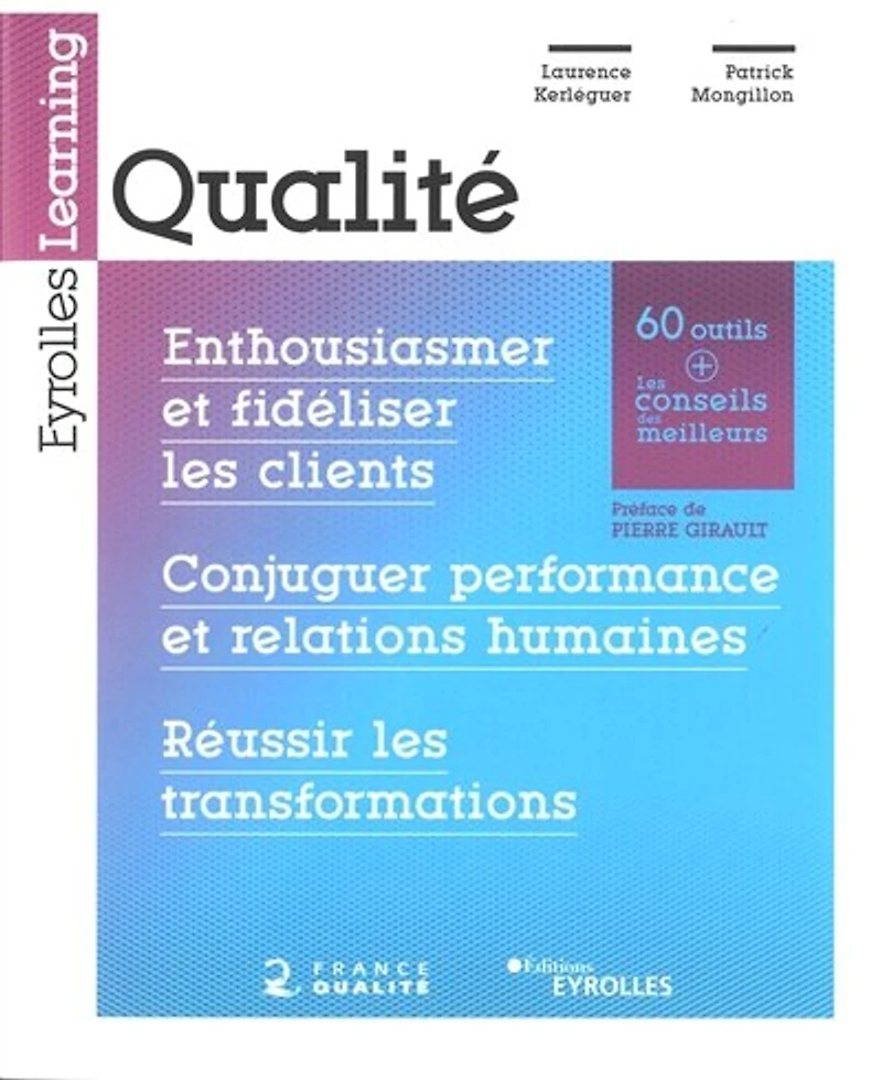 Qualité: enthousiasmer et fidéliser les clients, conjuguer performance relations humaines, réussir transformations