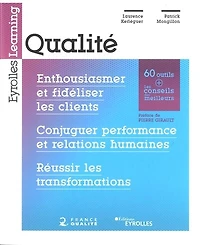 Qualité: enthousiasmer et fidéliser les clients, conjuguer performance relations humaines, réussir transformations