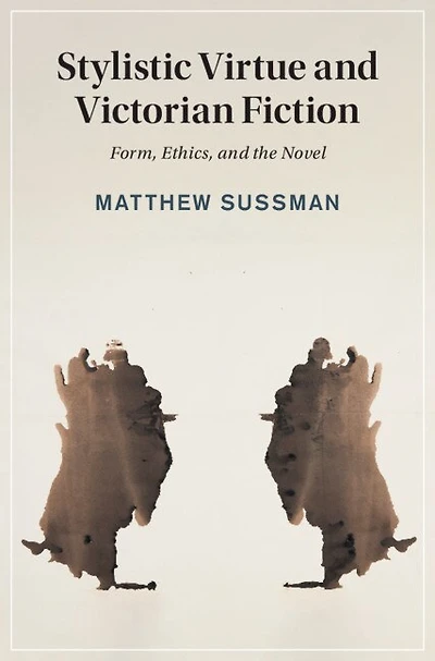 Stylistic Virtue and Victorian Fiction: Form, Ethics, the Novel