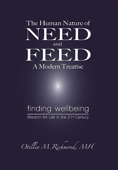The Human Nature of Need and Feed A Modern Treatise: Finding Wellbeing Wisdom for Life in the 21st Century