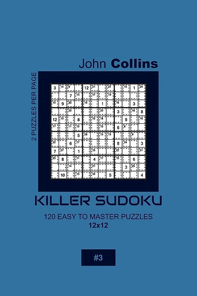 Killer Sudoku - 120 Easy To Master Puzzles 12x12 - 3