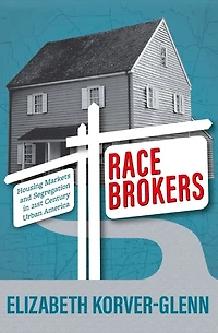 Race Brokers: Housing Markets and Racial Segregation 21st Century Urban America