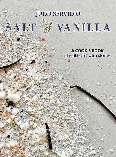 Salt and Vanilla: A Cook's Book of Edible Art with Stories
