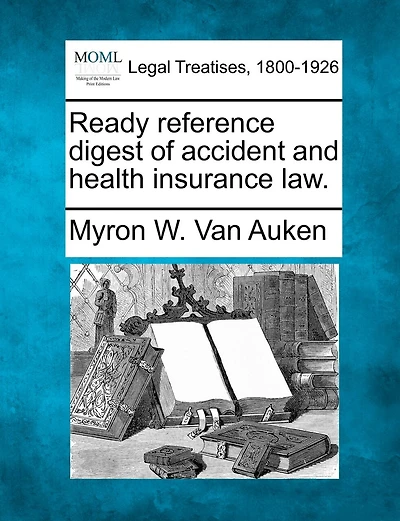 Ready Reference Digest Of Accident And Health Insurance Law.