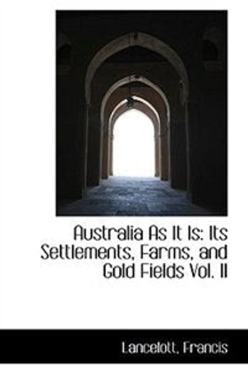 Australia As It Is: Its Settlements, Farms, and Gold Fields; Volume II