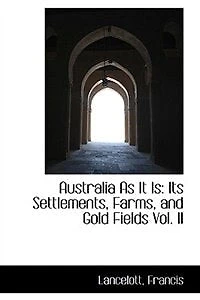 Australia As It Is: Its Settlements, Farms, and Gold Fields; Volume II