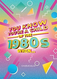 You Know You're a Child of the 1980s When
